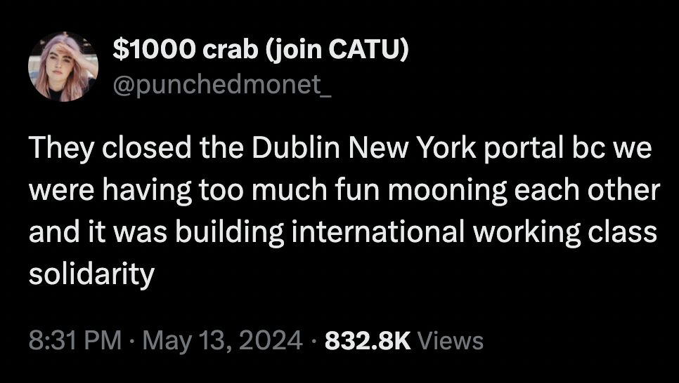$1000 crab join Catu They closed the Dublin New York portal bc we were having too much fun mooning each other and it was building international working class solidarity Views